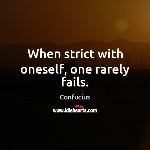 When strict with oneself, one rarely fails. Confucius Picture Quote