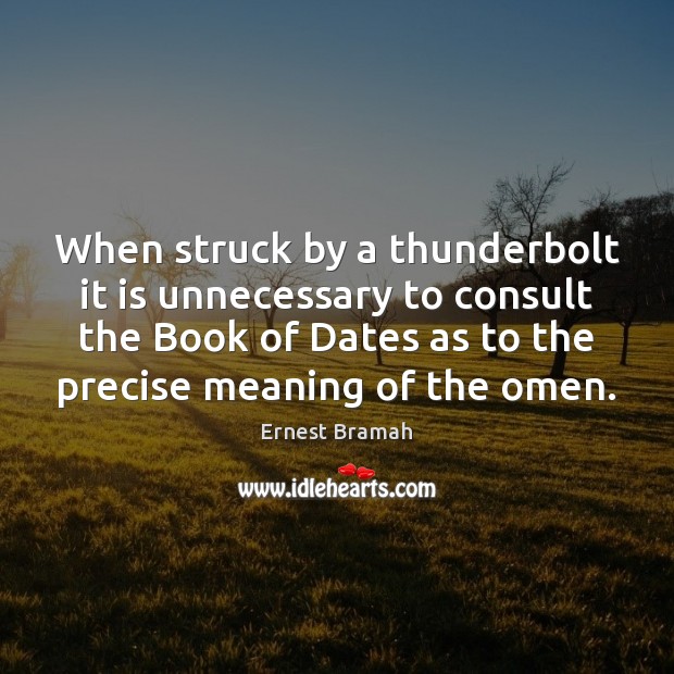 When struck by a thunderbolt it is unnecessary to consult the Book Ernest Bramah Picture Quote
