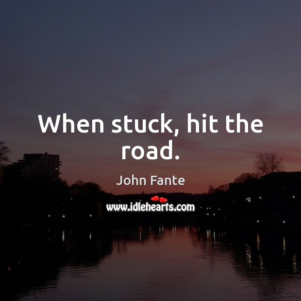 When stuck, hit the road. Image