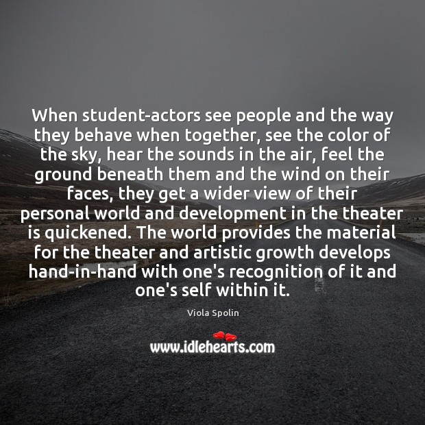 When student-actors see people and the way they behave when together, see Image