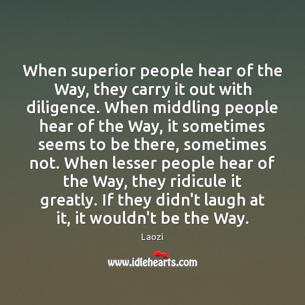 When superior people hear of the Way, they carry it out with Laozi Picture Quote