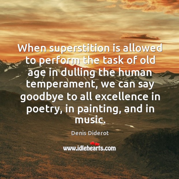 When superstition is allowed to perform the task of old age in dulling the human temperamentit Denis Diderot Picture Quote