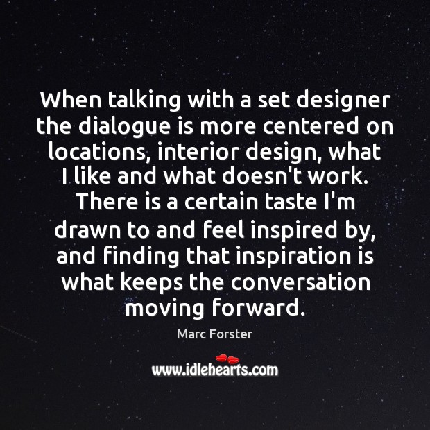 When talking with a set designer the dialogue is more centered on 