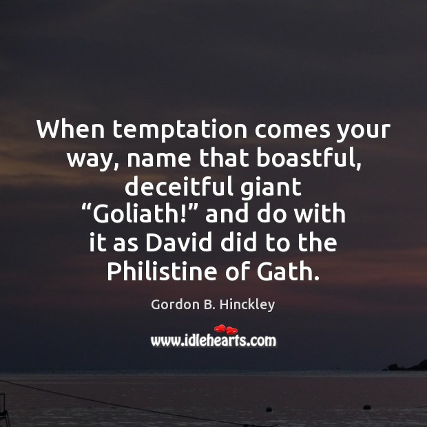 When temptation comes your way, name that boastful, deceitful giant “Goliath!” and Image