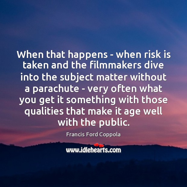 When that happens – when risk is taken and the filmmakers dive Image