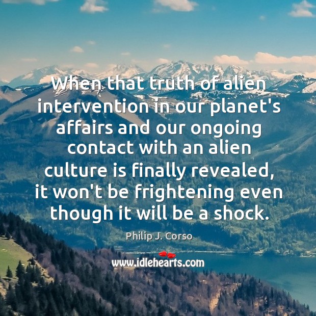 When that truth of alien intervention in our planet’s affairs and our Image