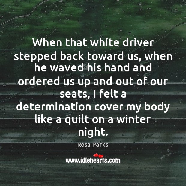 When that white driver stepped back toward us, when he waved his Determination Quotes Image