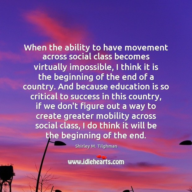 When the ability to have movement across social class becomes virtually impossible, Education Quotes Image