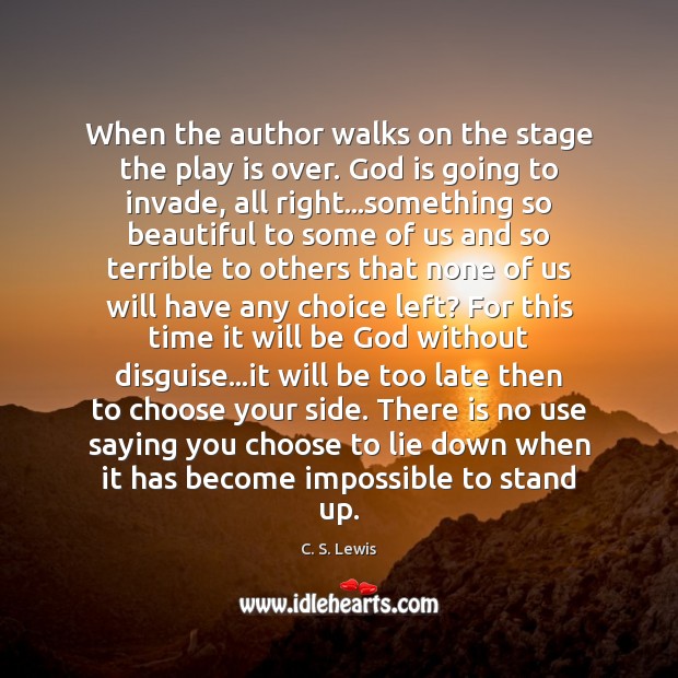 When the author walks on the stage the play is over. God Image