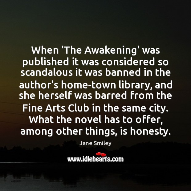 When ‘The Awakening’ was published it was considered so scandalous it was Jane Smiley Picture Quote