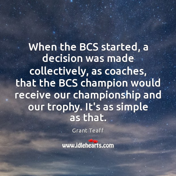 When the BCS started, a decision was made collectively, as coaches, that Grant Teaff Picture Quote