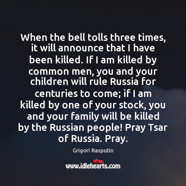 When the bell tolls three times, it will announce that I have Grigori Rasputin Picture Quote