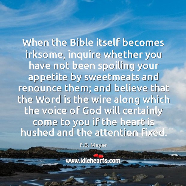 When the Bible itself becomes irksome, inquire whether you have not been Image