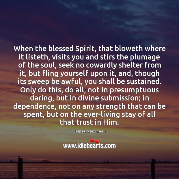 When the blessed Spirit, that bloweth where it listeth, visits you and Submission Quotes Image