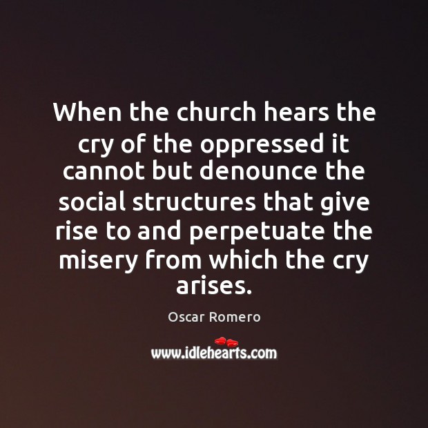 When the church hears the cry of the oppressed it cannot but Image