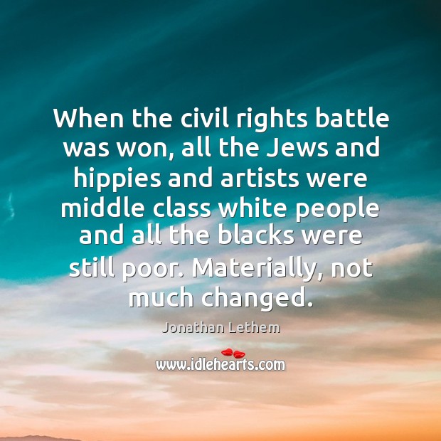 When the civil rights battle was won, all the Jews and hippies Jonathan Lethem Picture Quote