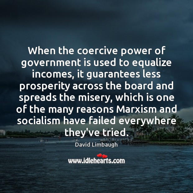 When the coercive power of government is used to equalize incomes, it David Limbaugh Picture Quote