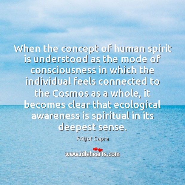 When the concept of human spirit is understood as the mode of Fritjof Capra Picture Quote
