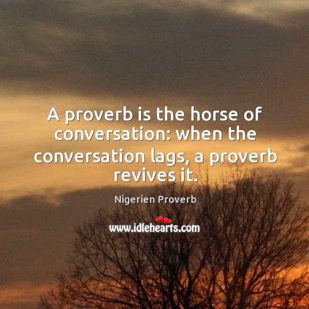 When the conversation lags, a proverb revives it. Image