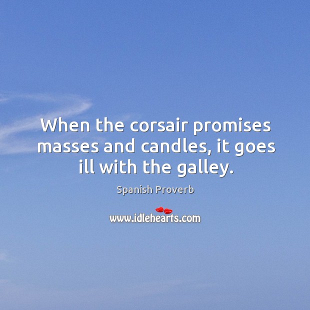 When the corsair promises masses and candles, it goes ill with the galley. Image