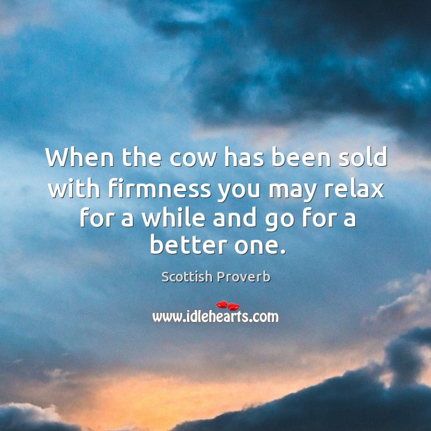 When the cow has been sold with firmness you may relax for a while Image