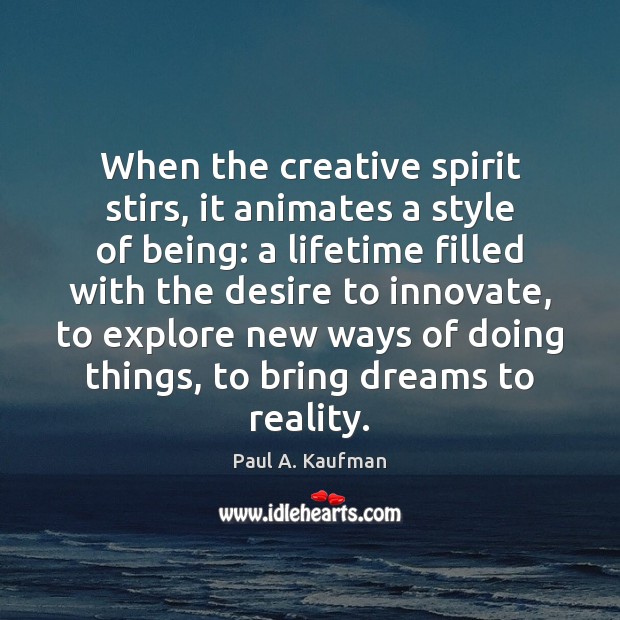 When the creative spirit stirs, it animates a style of being: a Image