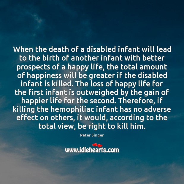 When the death of a disabled infant will lead to the birth Peter Singer Picture Quote