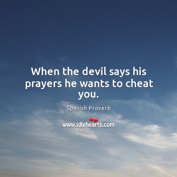 When the devil says his prayers he wants to cheat you. Cheating Quotes Image