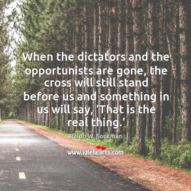 When the dictators and the opportunists are gone Ralph W. Sockman Picture Quote