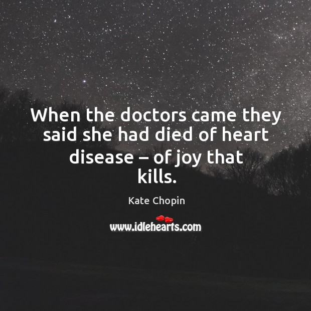 When the doctors came they said she had died of heart disease – of joy that kills. Image