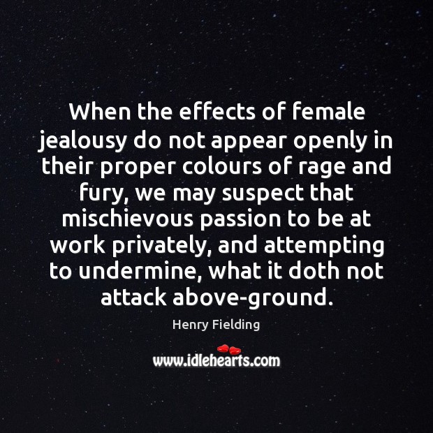 When the effects of female jealousy do not appear openly in their Henry Fielding Picture Quote