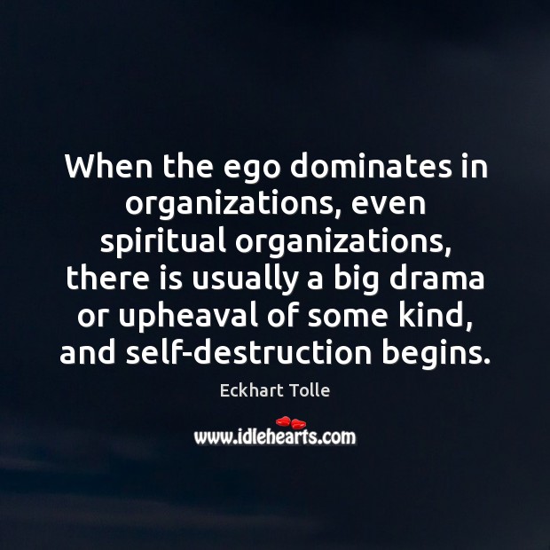 When the ego dominates in organizations, even spiritual organizations, there is usually Eckhart Tolle Picture Quote