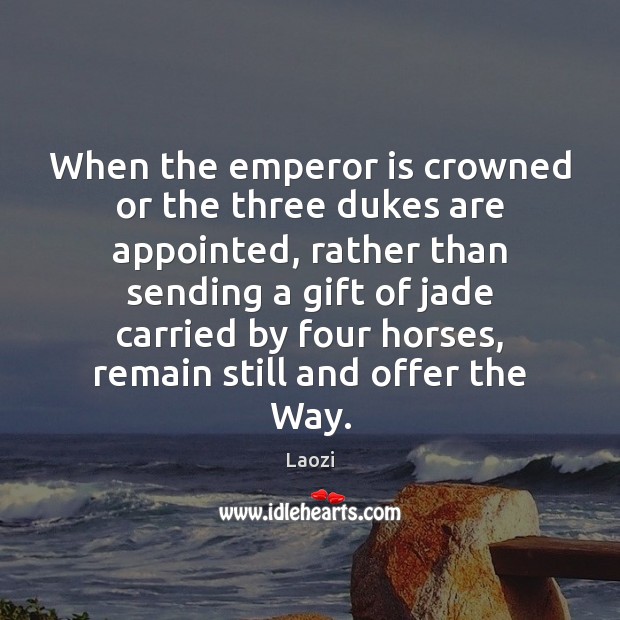 When the emperor is crowned or the three dukes are appointed, rather Laozi Picture Quote