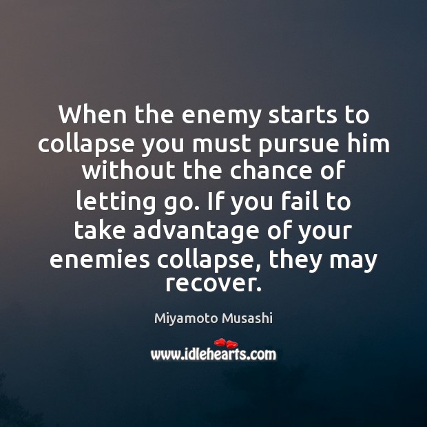When the enemy starts to collapse you must pursue him without the Letting Go Quotes Image