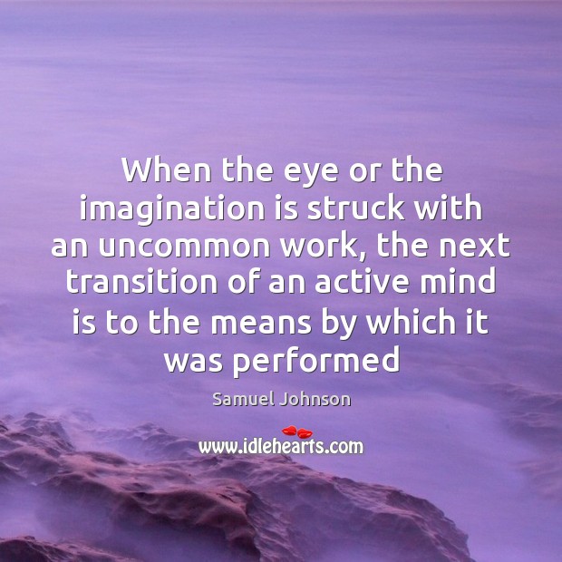When the eye or the imagination is struck with an uncommon work, Imagination Quotes Image