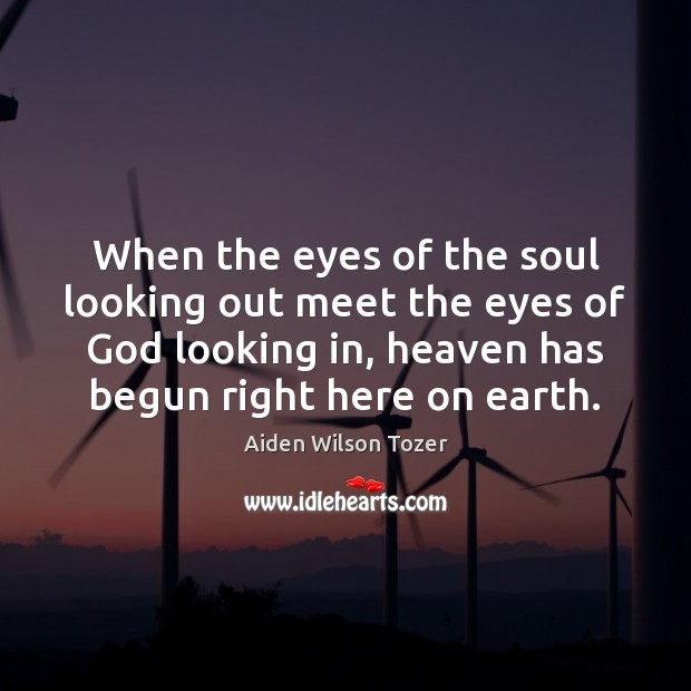 When the eyes of the soul looking out meet the eyes of Aiden Wilson Tozer Picture Quote