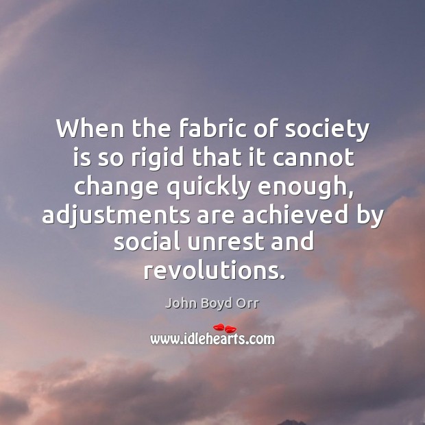 When the fabric of society is so rigid that it cannot change John Boyd Orr Picture Quote