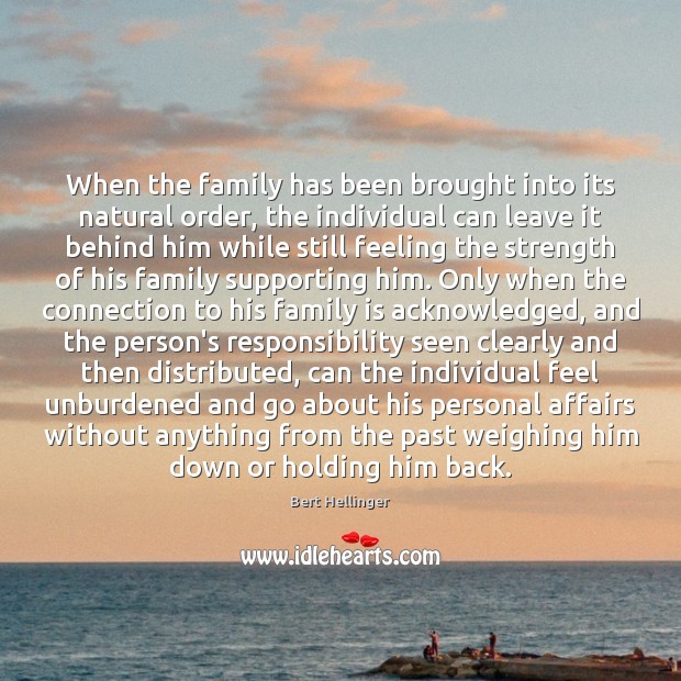 When the family has been brought into its natural order, the individual Family Quotes Image