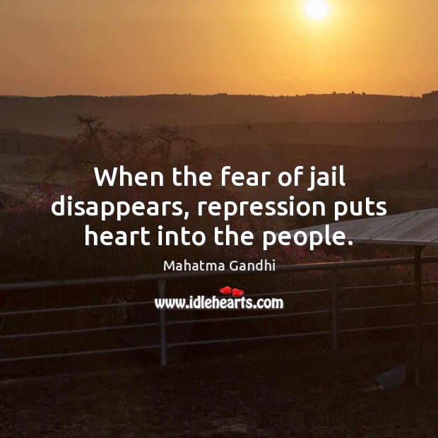 When the fear of jail disappears, repression puts heart into the people. Image