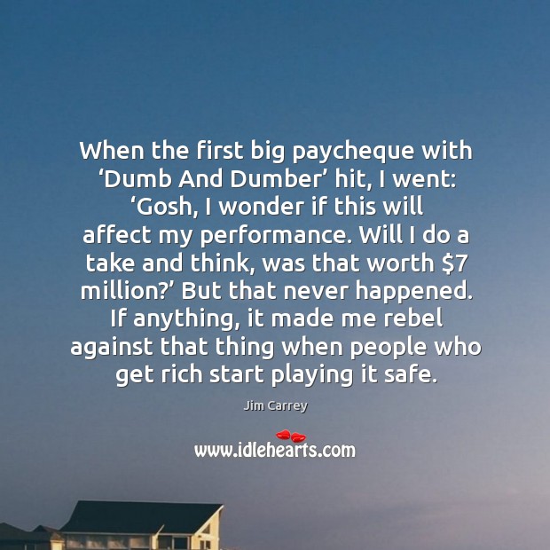 When the first big paycheque with ‘dumb and dumber’ hit Jim Carrey Picture Quote