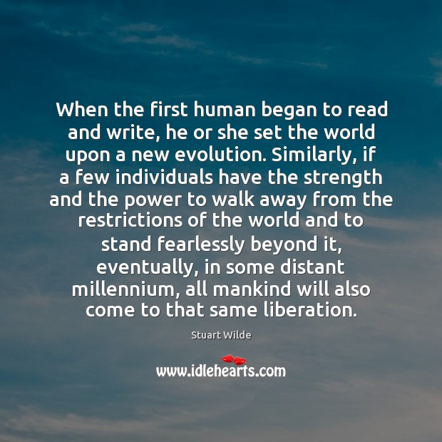 When the first human began to read and write, he or she Stuart Wilde Picture Quote