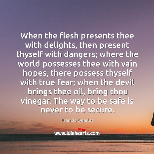 When the flesh presents thee with delights, then present thyself with dangers; Image