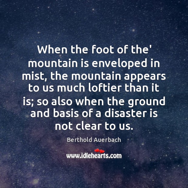When the foot of the’ mountain is enveloped in mist, the mountain Berthold Auerbach Picture Quote