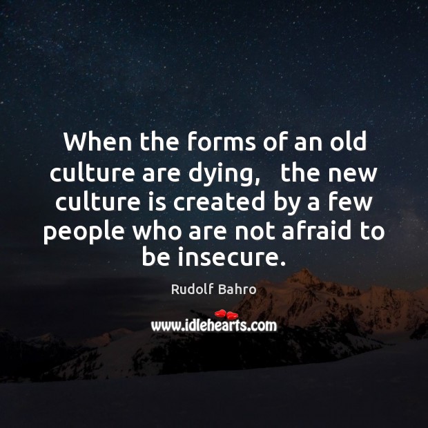 When the forms of an old culture are dying,   the new culture Rudolf Bahro Picture Quote