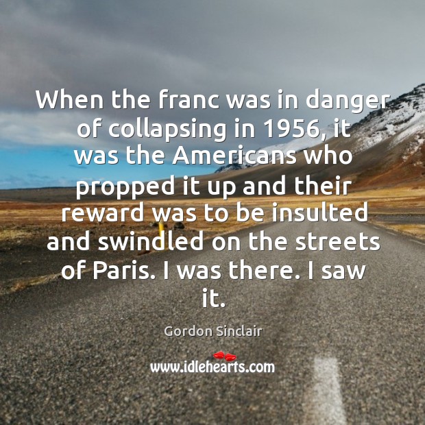 When the franc was in danger of collapsing in 1956 Gordon Sinclair Picture Quote