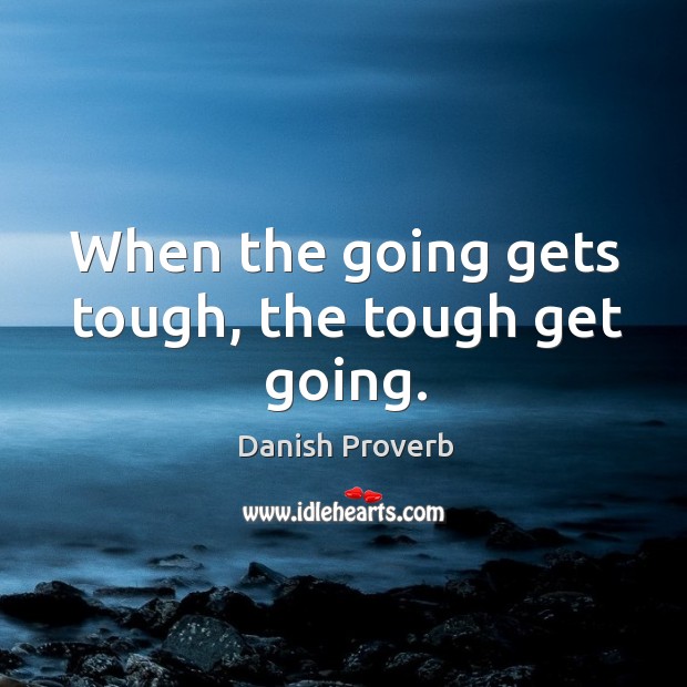 Quote tough going when gets the 25 Inspirational