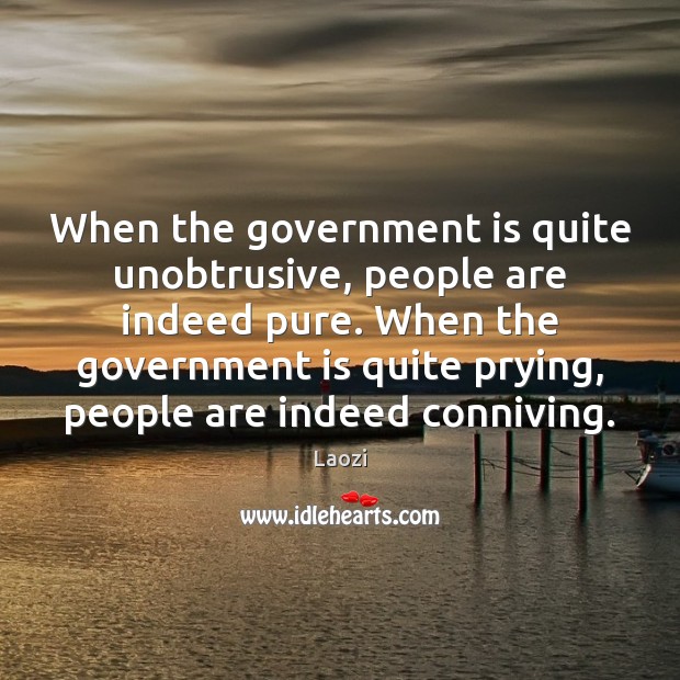 When the government is quite unobtrusive, people are indeed pure. When the Laozi Picture Quote