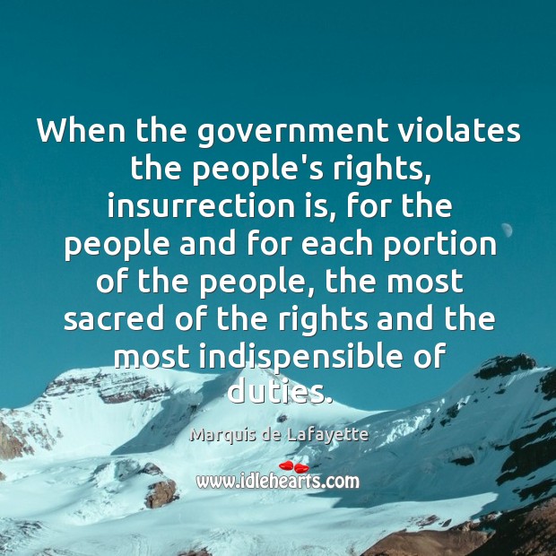 When the government violates the people’s rights, insurrection is, for the people Marquis de Lafayette Picture Quote