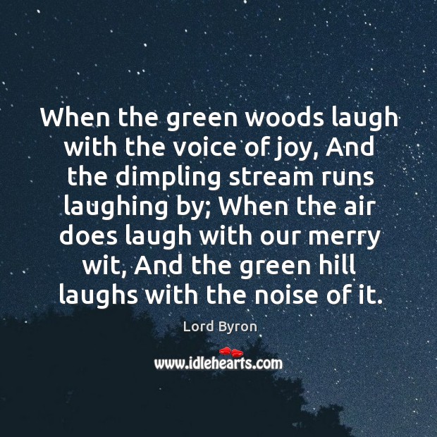 When the green woods laugh with the voice of joy Lord Byron Picture Quote