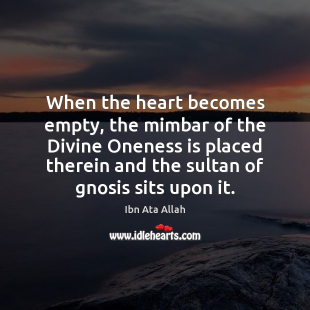When the heart becomes empty, the mimbar of the Divine Oneness is Ibn Ata Allah Picture Quote